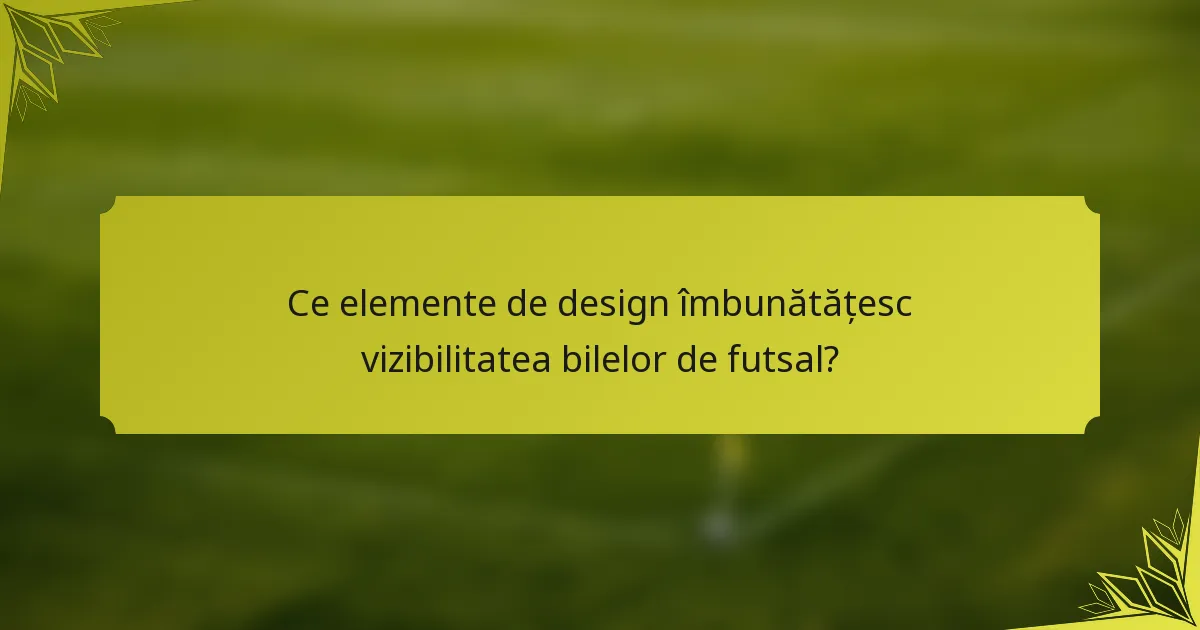 Ce elemente de design îmbunătățesc vizibilitatea bilelor de futsal?