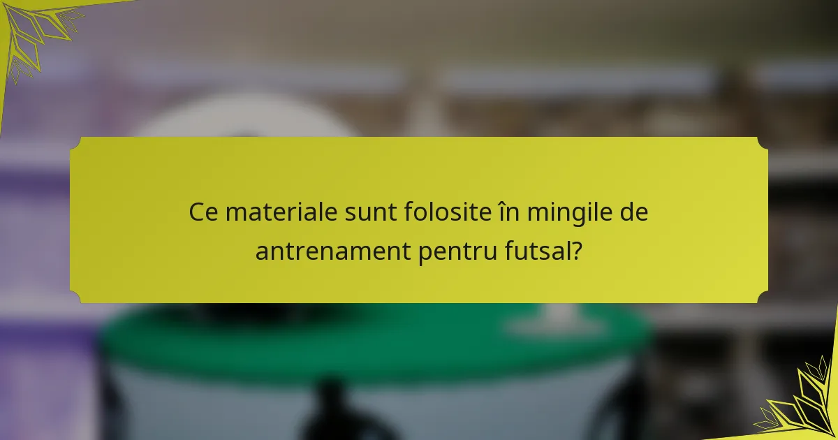 Ce materiale sunt folosite în mingile de antrenament pentru futsal?