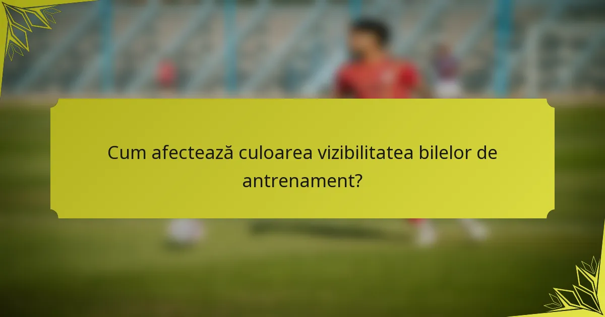Cum afectează culoarea vizibilitatea bilelor de antrenament?