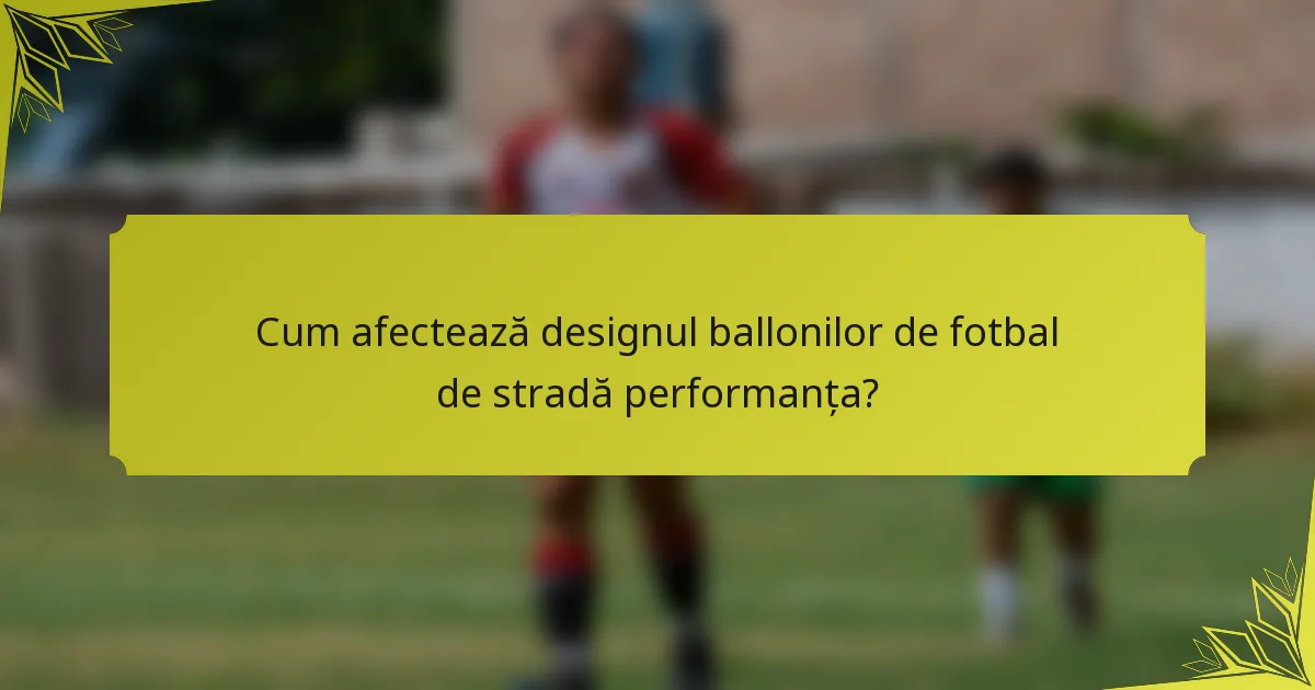Cum afectează designul ballonilor de fotbal de stradă performanța?