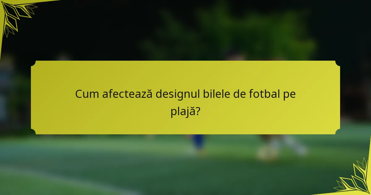 Cum afectează designul bilele de fotbal pe plajă?