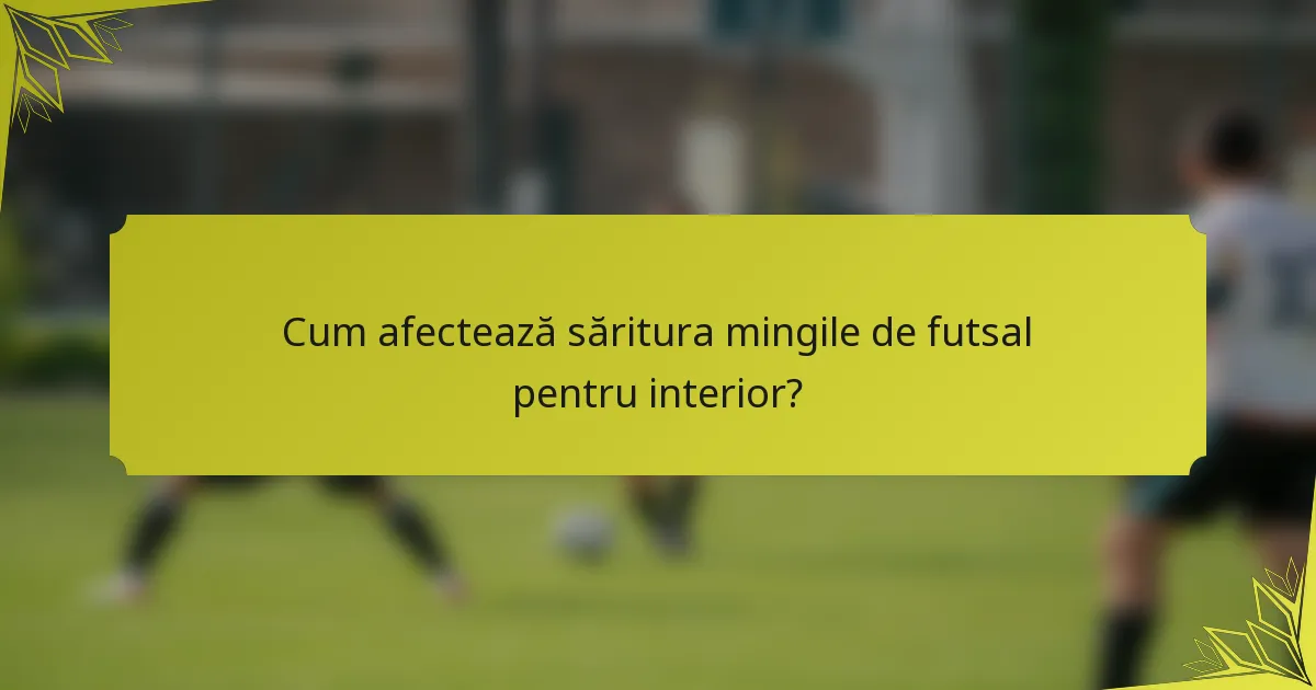 Cum afectează săritura mingile de futsal pentru interior?
